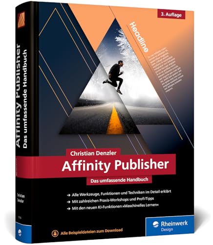 Affinity Publisher: Das umfassende Handbuch - Publishing von A bis Z. Alles zur neuen Version 2.6