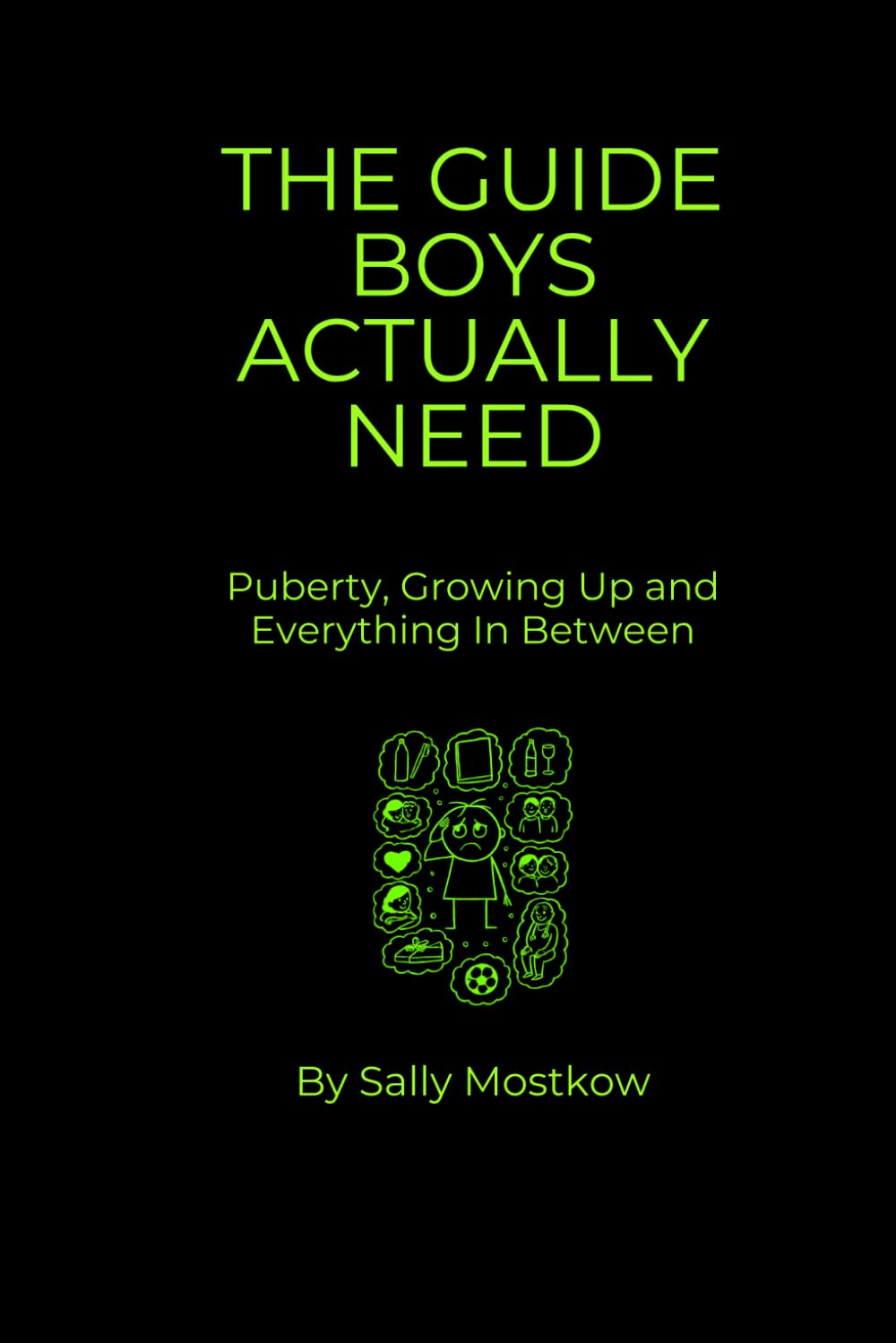 THE GUIDE BOYS ACTUALLY NEED: Puberty, Growing Up and Everything In Between: Honest, No-BS Advice on Bodies, Emotions, Relationships, Mental Health and Navigating Teenage Life