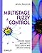 Multistage Fuzzy Control: A Model-Based Approach to Fuzzy Control and Decision Making (Handbook of Theoretical Physics)