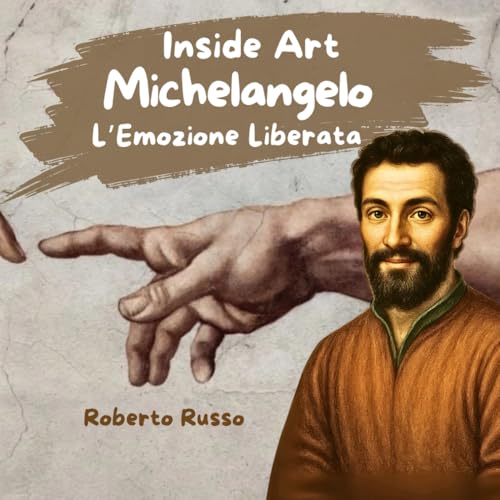Michelangelo, L'Emozione Liberata. Biografia dell'Artista per Bambini: La Storia dell'Arte raccontata con Illustrazioni e Attività Educative