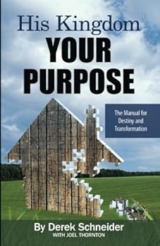 Paperback His Kingdom Your Purpose: The Manual for Destiny and Transformation Book