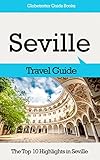 Seville Travel Guide: The Top 10 Highlights in Seville (Globetrotter Guide Books) (English Edition)