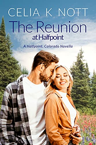 The Reunion at Halfpoint: A sweet with heat, second-chance romance (Halfpoint, Colorado) by [Celia K Nott]