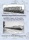  Umformerlokomotiven: Ausführungen & Projekte - Ein historischer Rückblick - Teil 1: Europa bis zum 1. Weltkrieg und USA