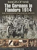  The Germans in Flanders 1914 (Images of War)