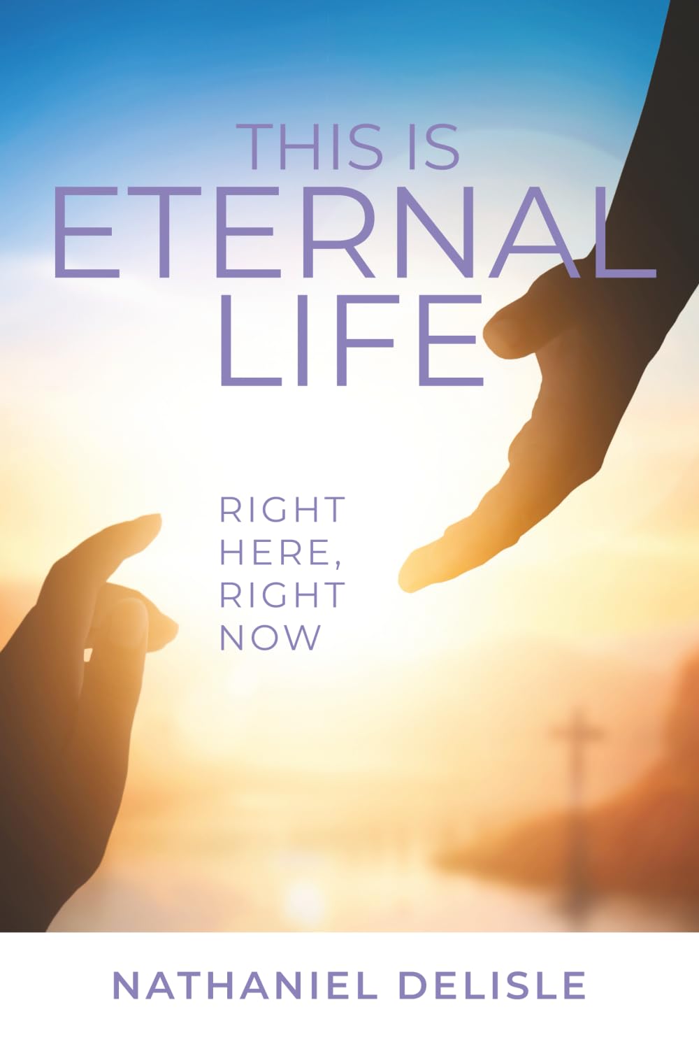 This Is Eternal Life: Right Here, Right Now