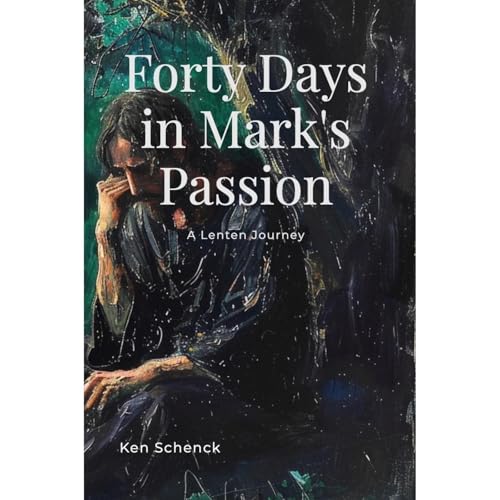 Forty Days in Mark's Passion Audiolibro Por Ken Schenck arte de portada
