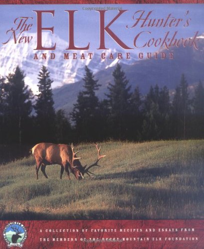 The New Elk Hunter's Cookbook: and Meat Care Guide      Paperback – Bargain Price, November 1, 2003