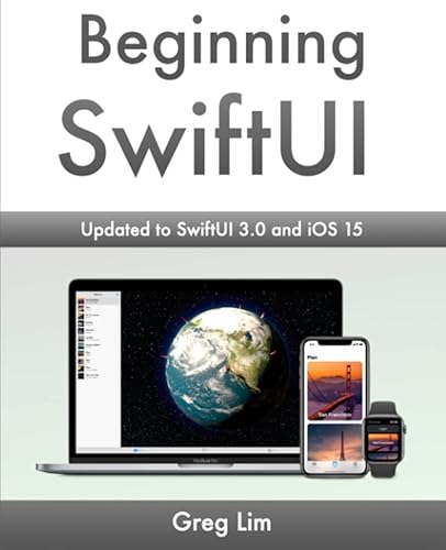 Beginning SwiftUI for iOS 15: Build iOS apps with Xcode 13: Updated to SwiftUI 3.0 and iOS 15