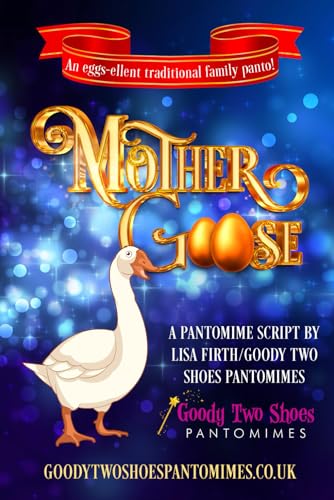Mother Goose: An Eggs-Ellent Family Pantomime! (Goody Two Shoes Pantomimes)