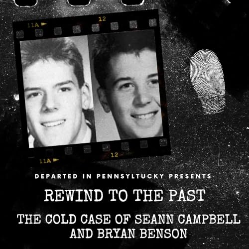 Rewind to the Past: The Cold Case of Seann Campbell and Bryan Benson