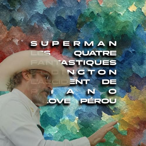 Spécial été : Superman, Les 4 fantastiques, Eddington, L'accident de piano, I love Pérou