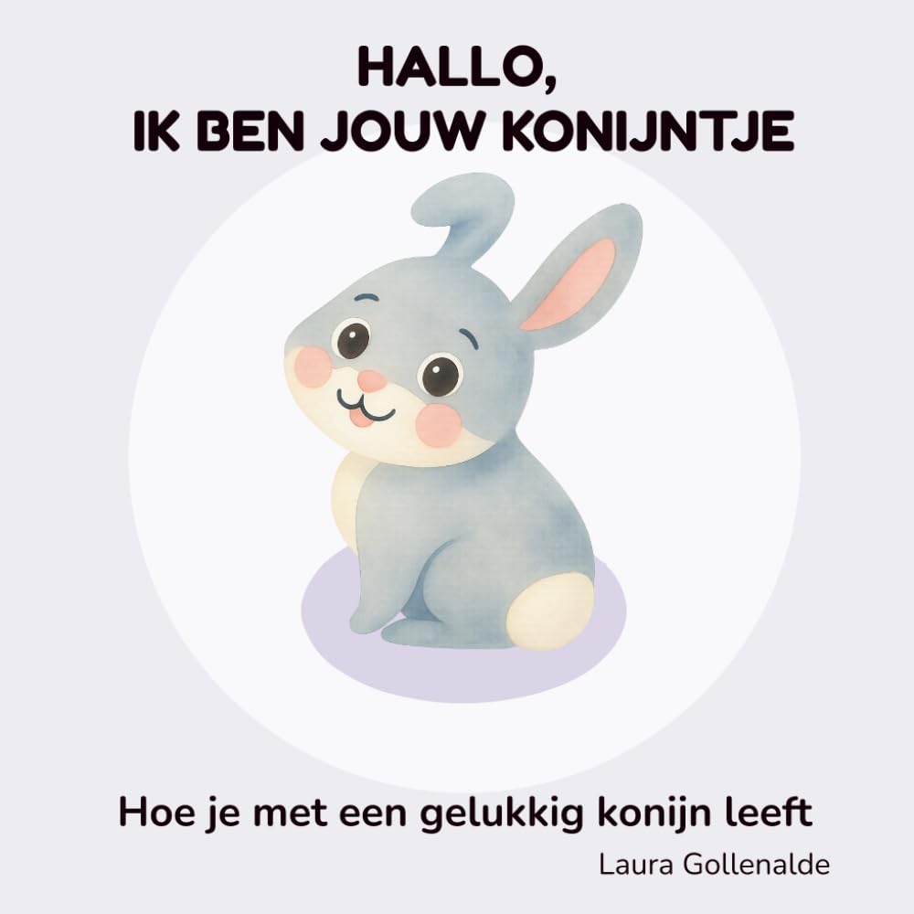 Hallo, ik ben jouw konijntje: Hoe je met een gelukkig konijn leeft