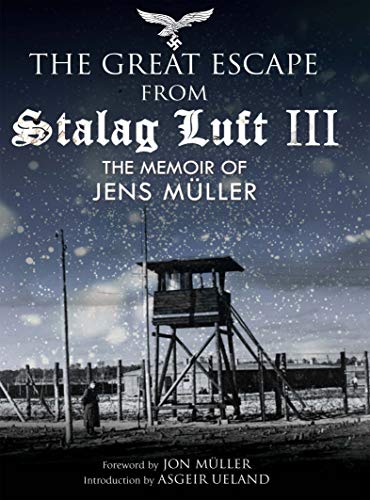 The Great Escape from Stalag Luft III: The Memoir of Jens Müller