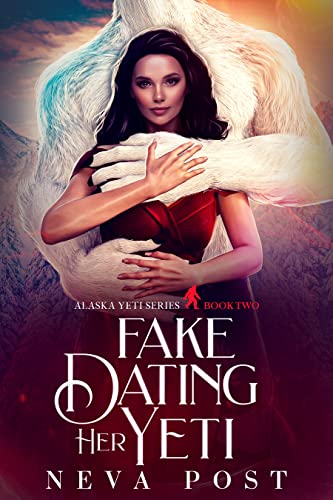 Fake Dating Her Yeti (Alaska Yeti Series Book 2)