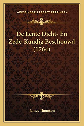 De Lente Dicht- En Zede-Kundig Beschouwd (1764) (Dutch Edition)