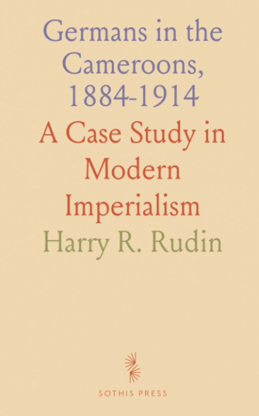 Germans in the Cameroons, 1884-1914: A Case Study in Modern Imperialism