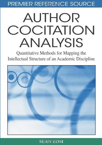 Author Cocitation Analysis: Quantitative Methods for Mapping the Intellectual Structure of an Academic Discipline (Premier Reference Source) by Sean B. Eom (2008-11-30)