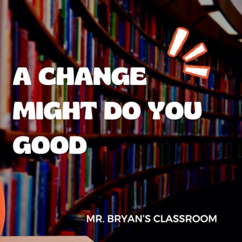 (EP44) A Change Might Do You Good