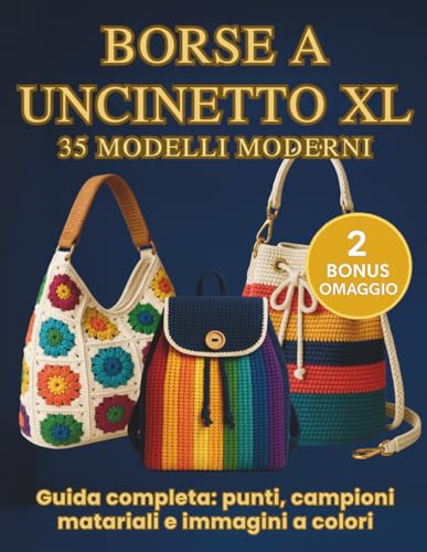  Borse a uncinetto XL: 35 modelli moderni con istruzioni passo-passo, schemi e foto a colori: tote, hobo, zaini e weekender con zip, fodera e tracolle — per tutti i livelli (+2 bonus).