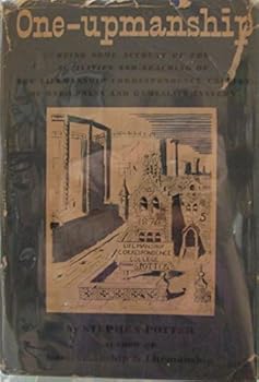 One-Upmanship: Being Some Account of the Activities and Teachings of the Lifemanship Correspondence College of One-Upness and Games Lifemastery