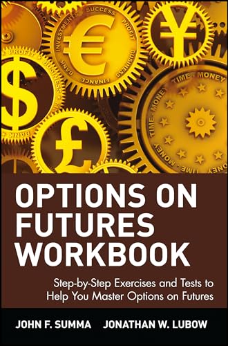 Options on Futures, Workbook: Step-by-Step Exercises and Tests to Help You Master Options on Futures: New Trading Strategies (Wiley Trading)