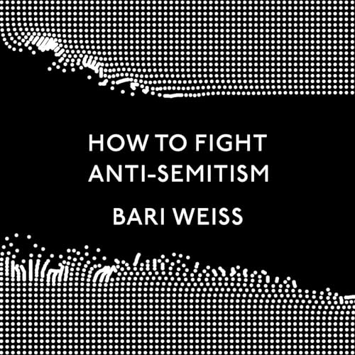 How to Fight Anti-Semitism by Bari Weiss episode artwork