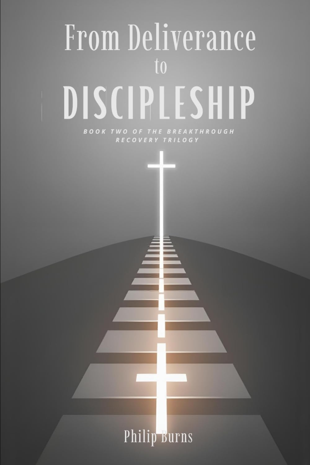 From Deliverance to Discipleship: Closing the Back Door of the Church and Building Lasting Freedom (The Breakthrough Recovery Trilogy)