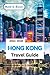 HONG KONG Travel Guide 2025–2026: Explore Like a Local, Travel Like a Pro, Eat Like a King – Your Stress-Free Guide to Hong Kong. That’s Simple, Smart, and Unforgettable