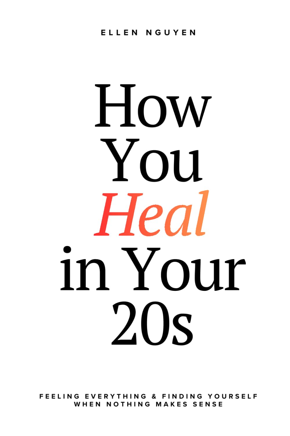 How You Heal in Your 20s: Feeling everything and finding yourself when nothing makes sense
