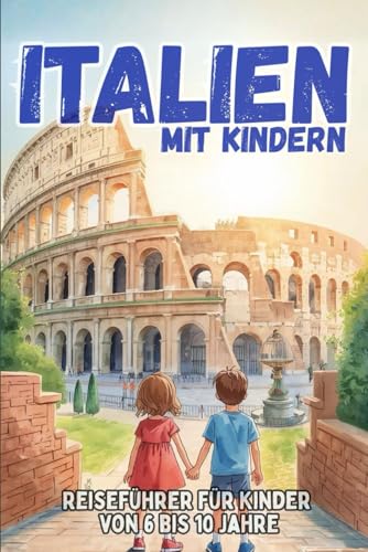 ITALIEN MIT KINDERN Reiseführer für Kinder von 6 bis 10 Jahre