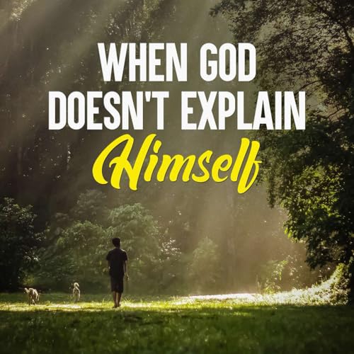 When God Doesn’t Explain Himself