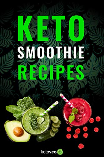 Keto Smoothie Recipes: Healthy And Delicious Ketogenic Diet Smoothie and