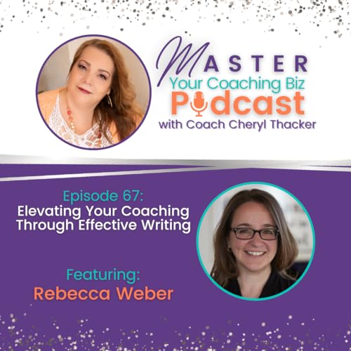 67: ELEVATING YOUR COACHING THROUGH EFFECTIVE WRITING WITH REBECCA L. WEBER