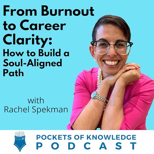 #169. From Burnout to Career Clarity: How to Build a Soul-Aligned Path with Rachel Spekman