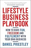 Lifestyle Business Playbook: How to Have Fun, Freedom and Fulfilment With Your Own Business