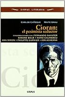 Cioran: El pesimista seductor: Conversaciones con: Fernando Savater, Simone Boué, Matei Calinescu, Ana Simon, Philippe Garnier, Ion Agheana 8496483231 Book Cover