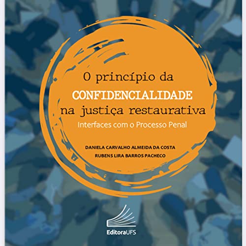 SINOPSE T2 #21 O_principio_da_confidencialidade_na_justica_restaurativa_Daniela_Costa_Rubens_Pacheco