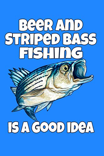 Beer and Striped Bass Fishing Is A Good Idea: 6 X 9, 110 Page Fishing Log Book To Document Your Striped Bass Fishing Results