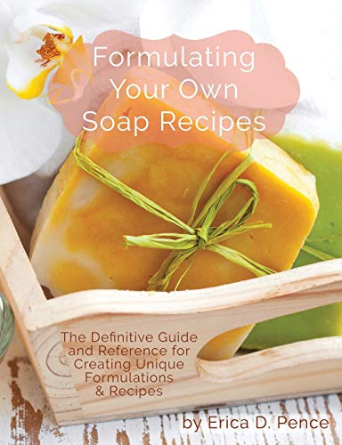 Image of Formulating Your Own Soap Recipes: The Definitive Guide and Reference for Creating Unique Formulations & Recipes