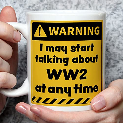 World War 2 Warning Mug, I May Start Talking About WW2 At Anytime Mug, Funny Christmas, Birthday Gift For Men Women Kids Ceramic Coffee Mug - Printed Art Quotes Mug, Multi , 11oz