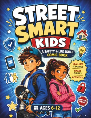Street Smart Kids: A Safety &amp; Life Skills Comic Book with Real-Life Scenarios, Smart Choices &amp; Activities for Kids Ages 6–12