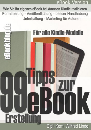 99 Tipps zur e-Book Erstellung, Formatierung, Veröffentlichung und Marketing