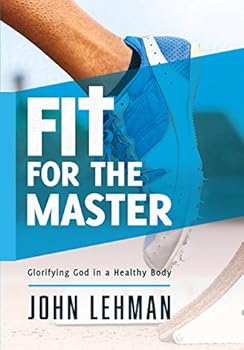 Hardcover Fit for the Master: Glorifying God in a Healthy Body Book