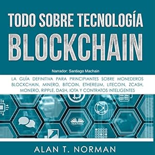 Todo sobre Tecnología Blockchain [Blockchain Technology Explained] Audiolibro Por Alan T. Norman, Marlys Estrada - tra