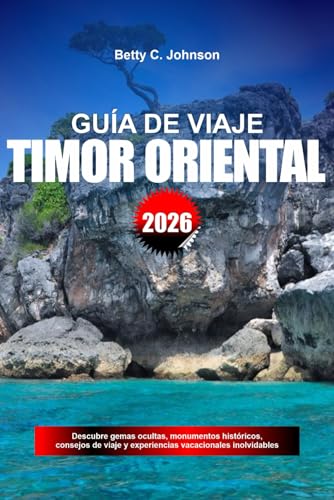 GUÍA DE VIAJE TIMOR ORIENTAL 2026: Descubre gemas ocultas, monumentos históricos, consejos de viaje y experiencias vacacionales inolvidables