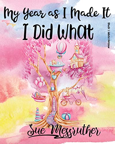 I Did What (Black & White Version): Personal Memorandum Diary (My Year as I Made It)