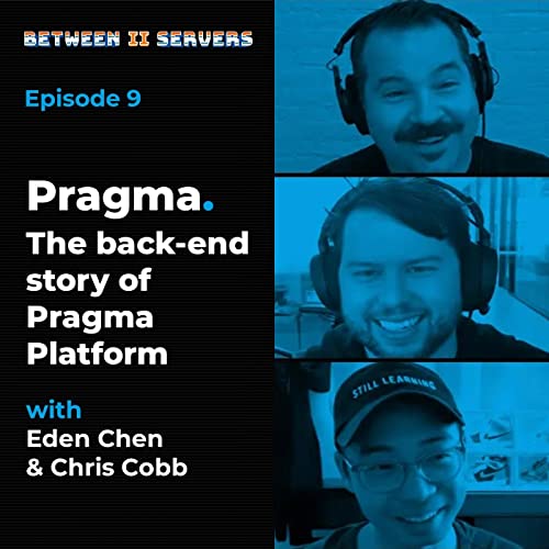 Between 2 Servers | Network Next EP09 // The back-end story of Pragma Platform - Pragma with Eden Chen & Chris Cobb