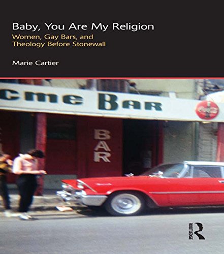 Baby, You are My Religion: Women, Gay Bars, and Theology Before Stonewall