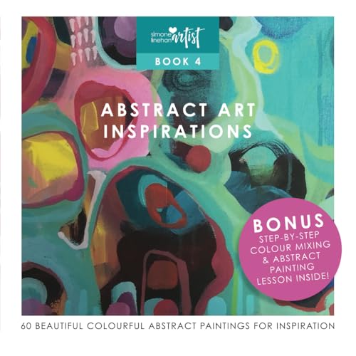 Abstract art inspirations: 60 beautiful colourful abstract paintings. Book 4 (Colour and art inspirations by Artist Simone Linehan)